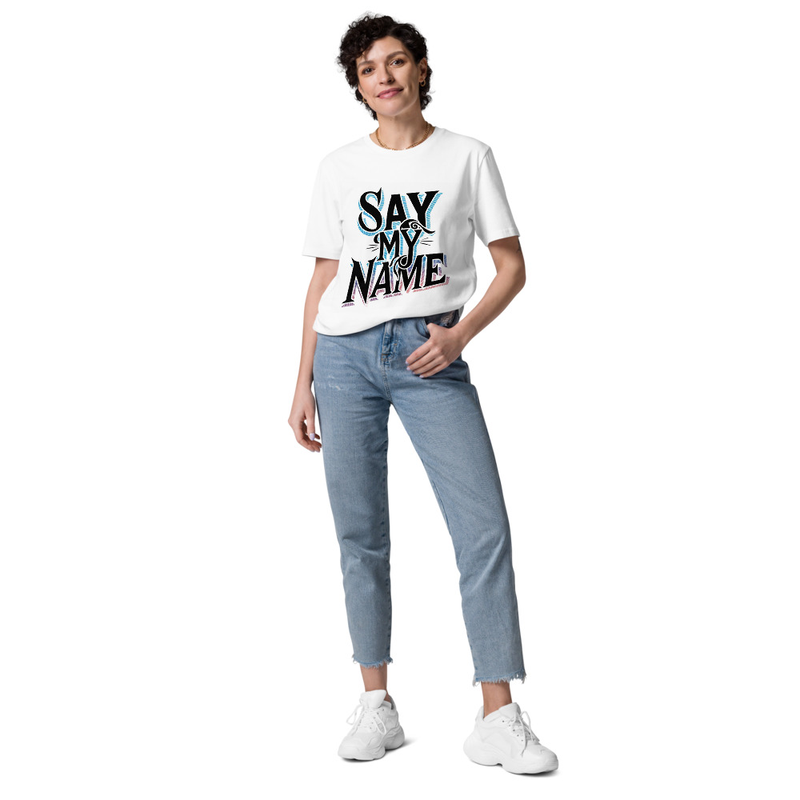 Unisex organic cotton t-shirt "Say My Name" written in bold, dramatic lettering.