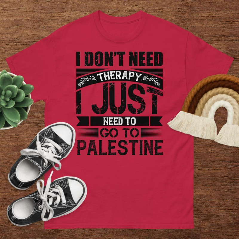 I Dont Need Therapy I Just Need To Go To Palestine Unisex Classic Tee 1