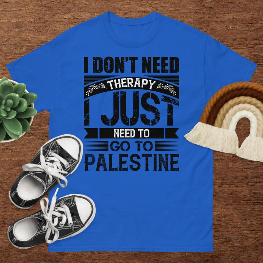 I Dont Need Therapy I Just Need To Go To Palestine Unisex Classic Tee 2