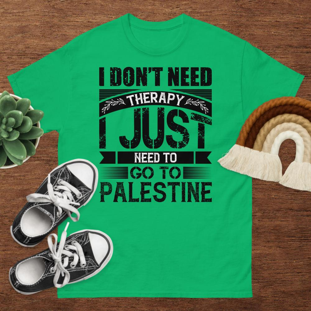 I Dont Need Therapy I Just Need To Go To Palestine Unisex Classic Tee 3