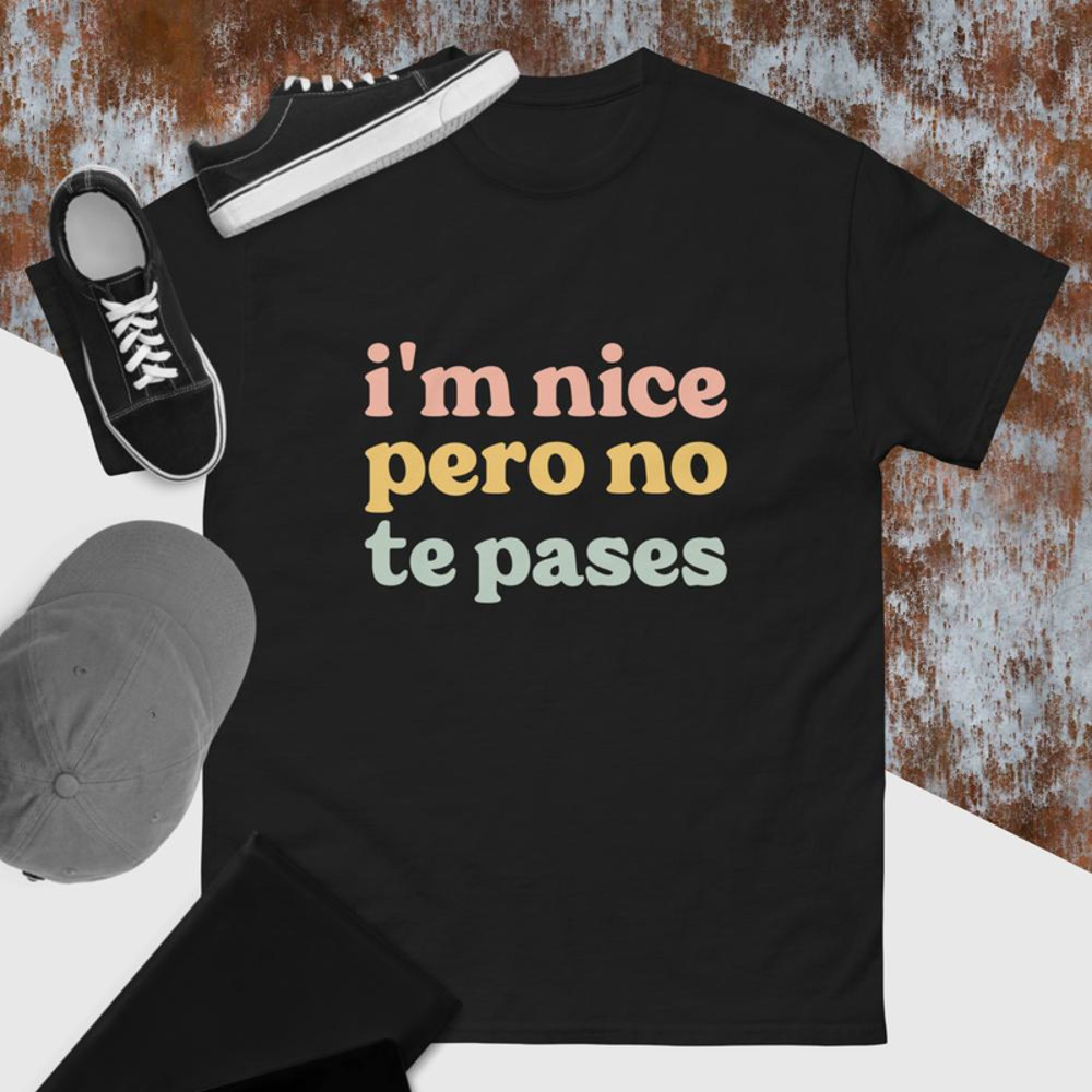 I'm Nice Pero No Te Pases T-Shirt