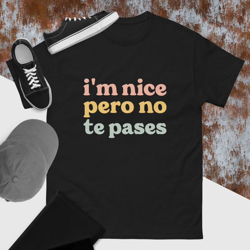 I'm Nice Pero No Te Pases T-Shirt