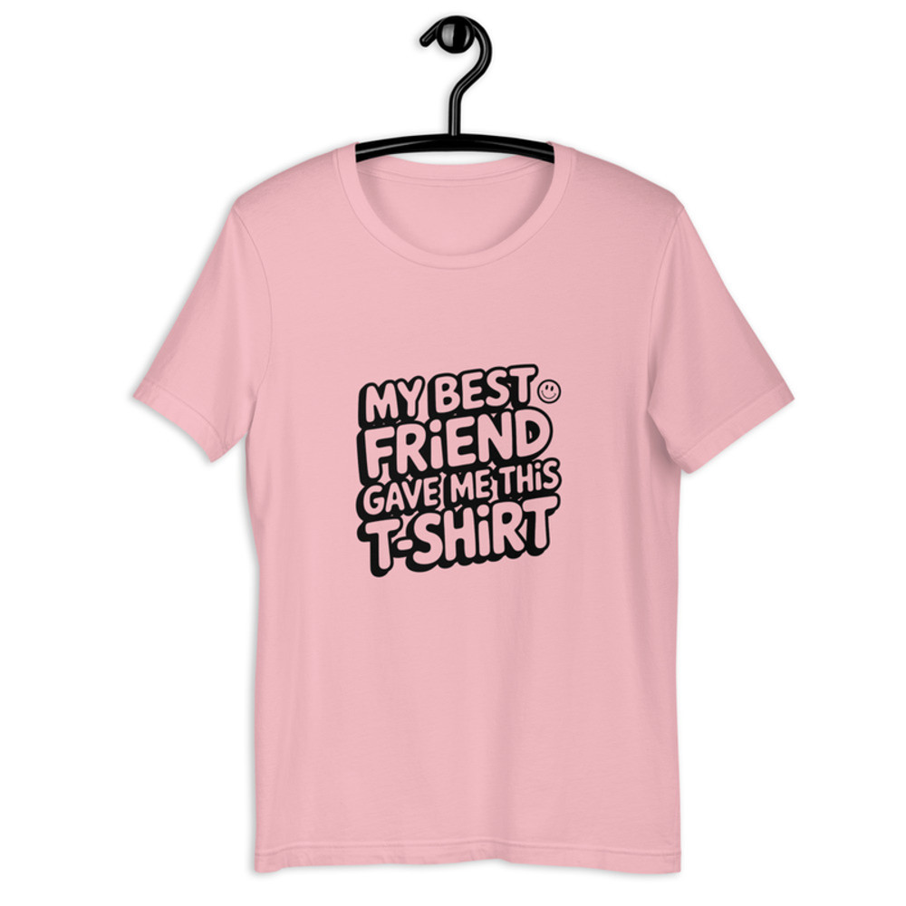 My Best Friend Gave Me This TShirt 6