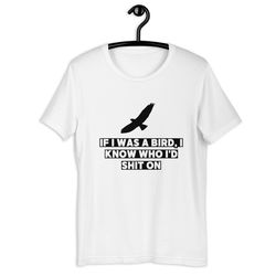 if i was bird i know who i'd shit on