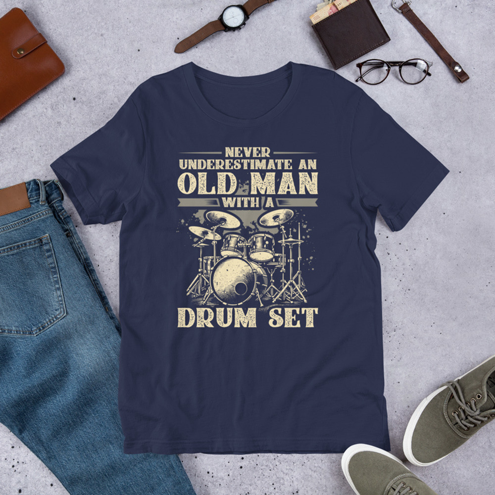 NEVER UNDERESTIMATE AN OLD MAN WITH A DRUM SET Unisex Tshirt For Drummers 1