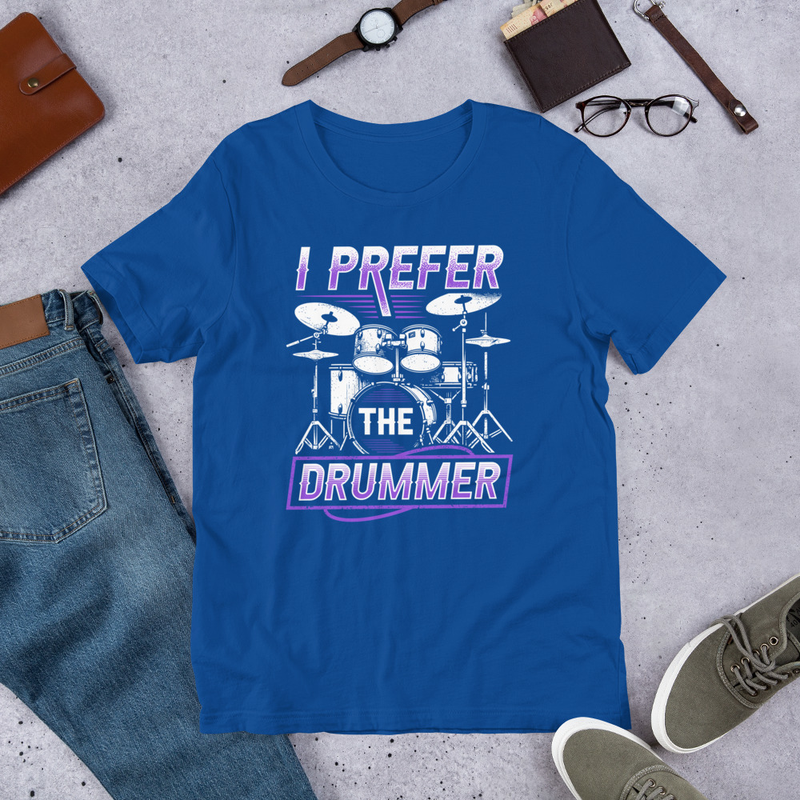 I Prefer The Drummer Funny Unisex Tshirt For Drummers 4