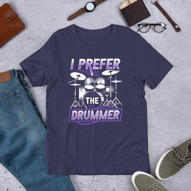 I Prefer The Drummer Funny Unisex Tshirt For Drummers 3