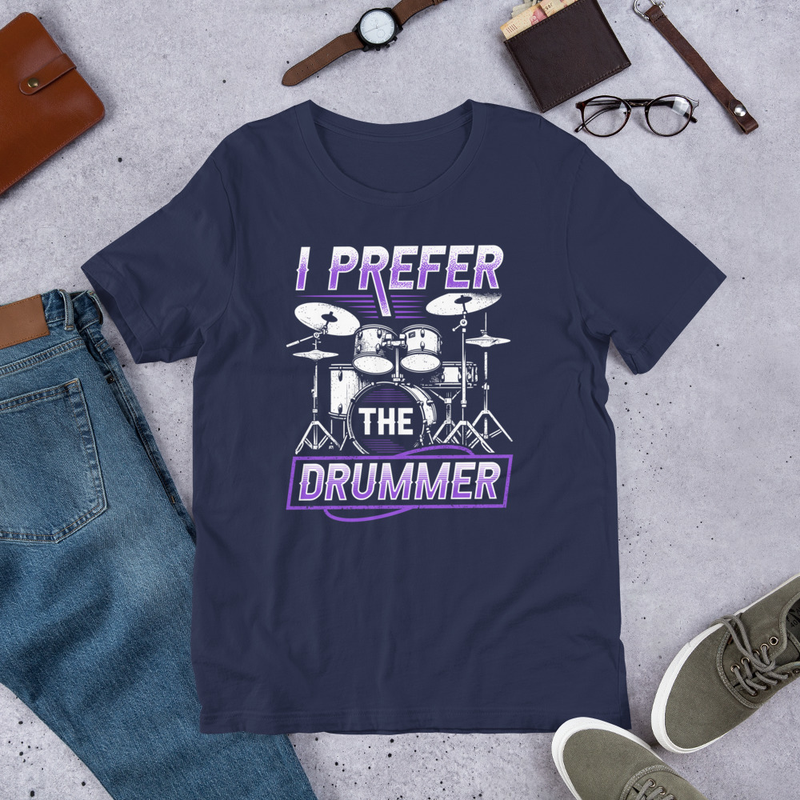 I Prefer The Drummer Funny Unisex Tshirt For Drummers 2