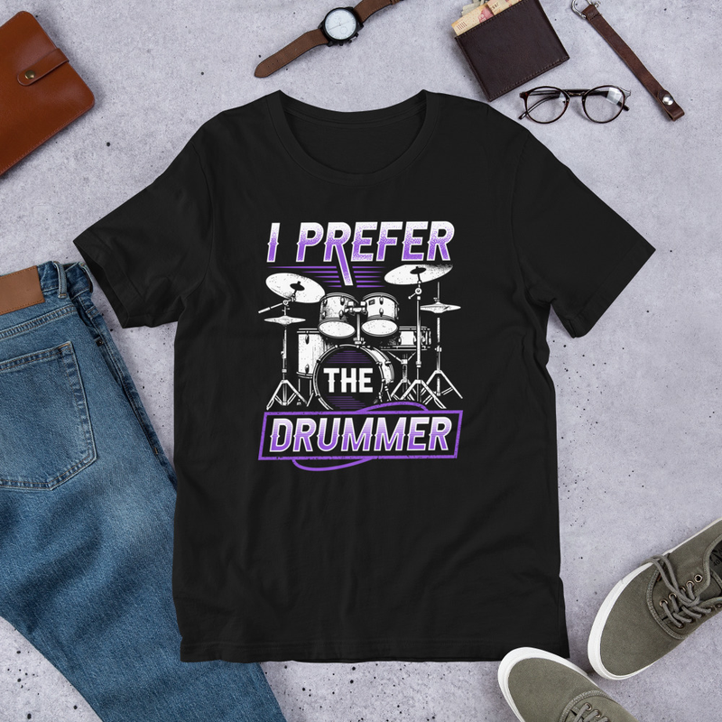 I Prefer The Drummer Funny Unisex Tshirt For Drummers 1