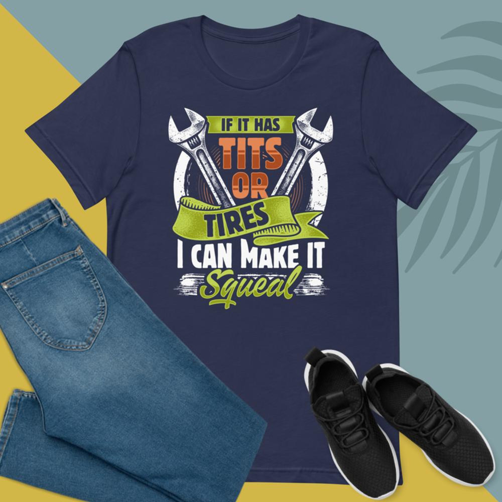 IF IT HAS TITS OR TIRES I CAN MAKE IT SQUEAL Mechanic Unisex Tshirt 3