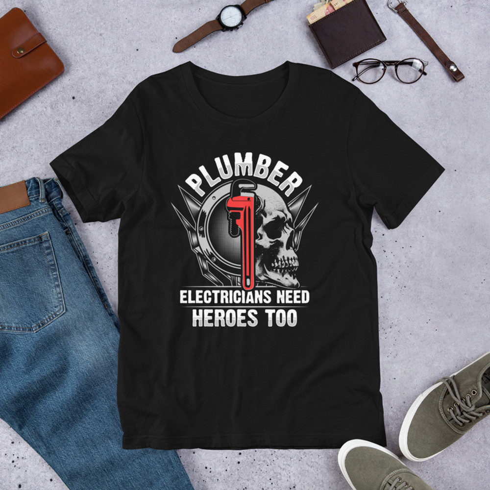 Plumber Because Electricians Need Heroes Too Plumbing Unisex Tshirt For Plumber 1