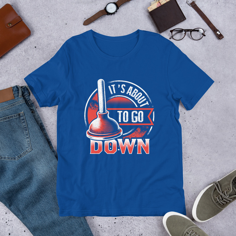 Its About To Go Down Funny Plumbing Unisex Tshirt 4