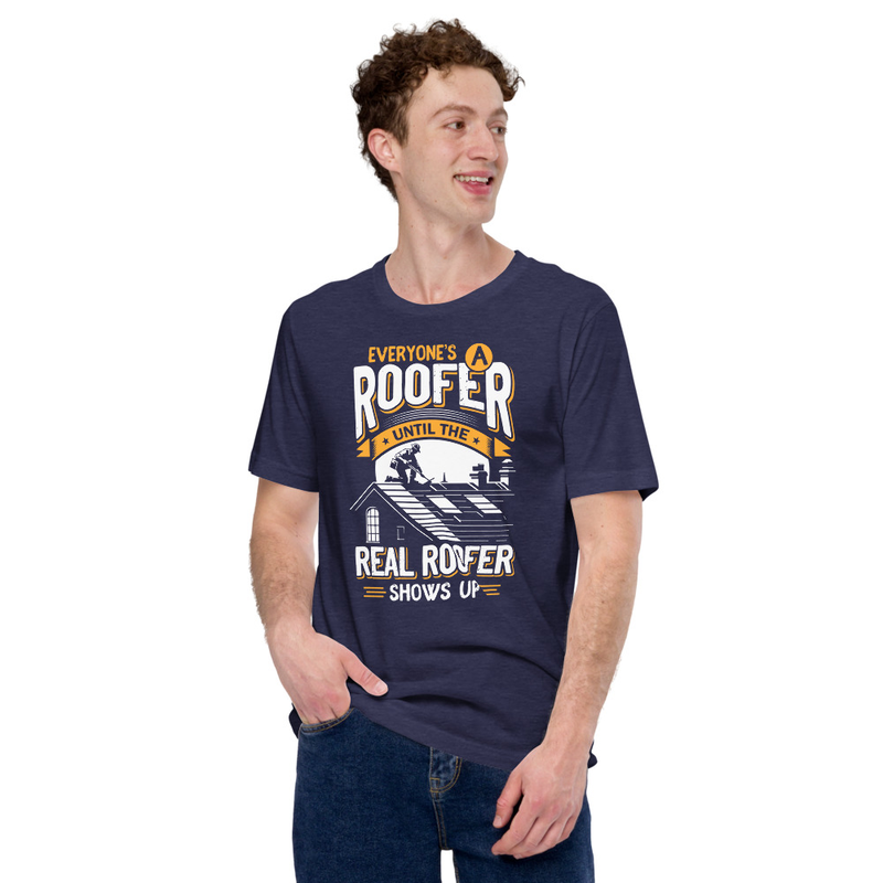 Everyones A Roofer Until The Real Roofer Shows Up Unisex Tshirt 3