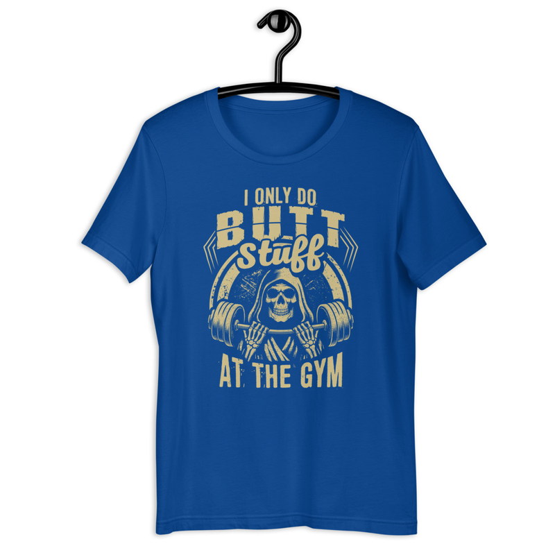 I Only Do Butt Stuff At The Gym Unisex Tshirt 4