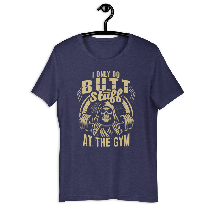 I Only Do Butt Stuff At The Gym Unisex Tshirt 3