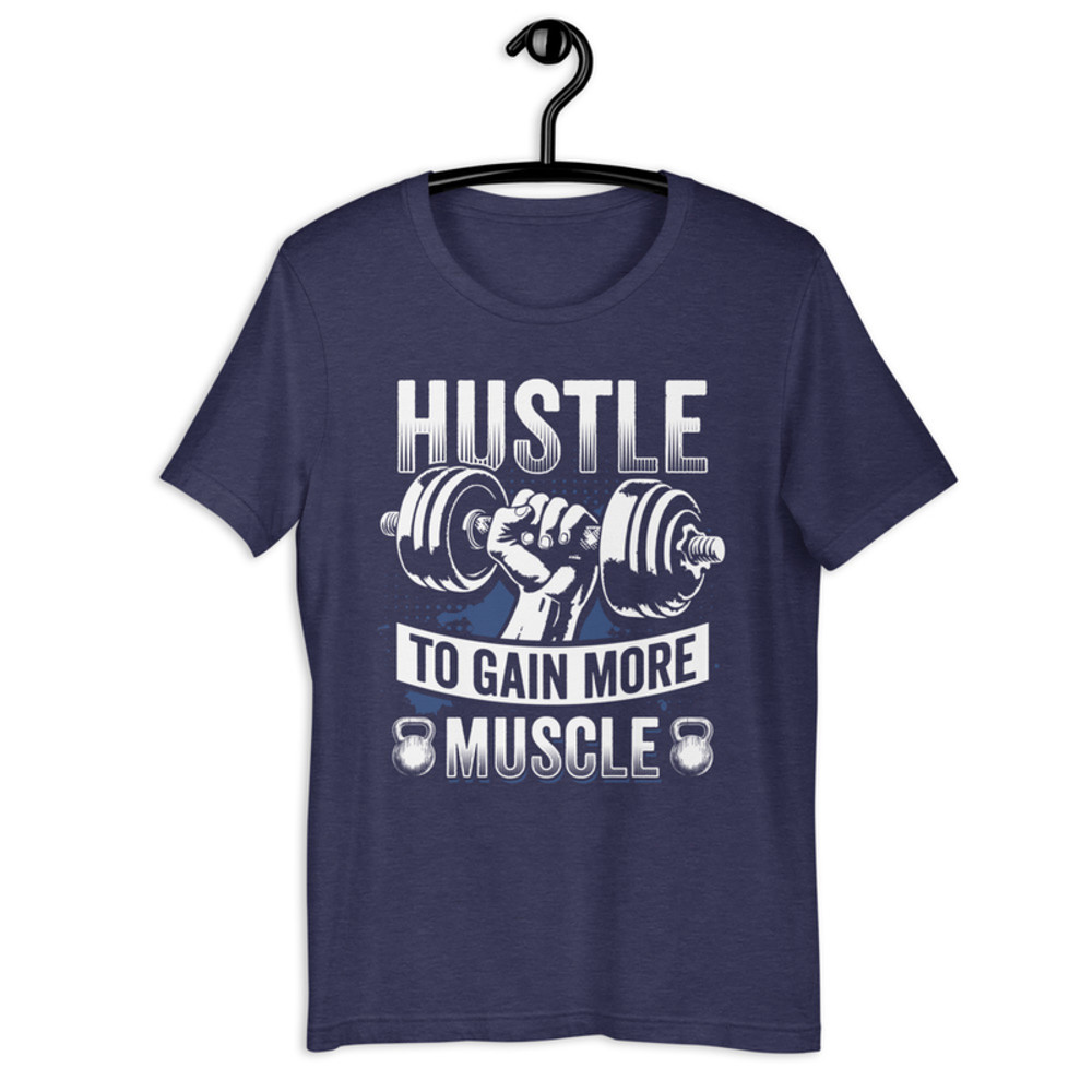 Hustle To Gain More Muscle Fitness Unisex Tshirt 3