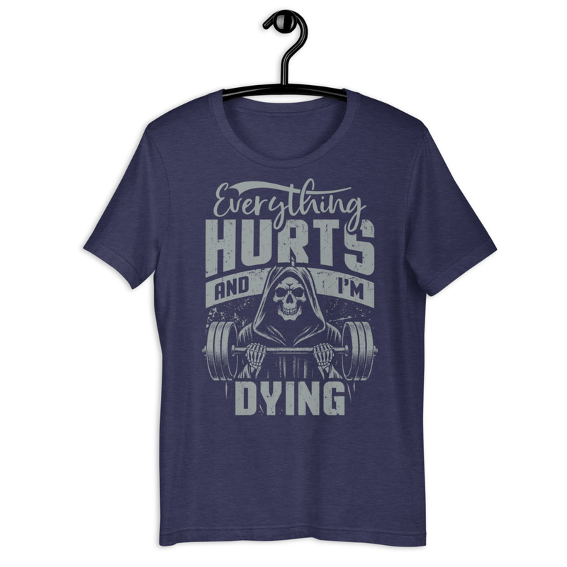 EVERYTHING HURTS AND IM DYING Fitness Unisex Tshirt 3