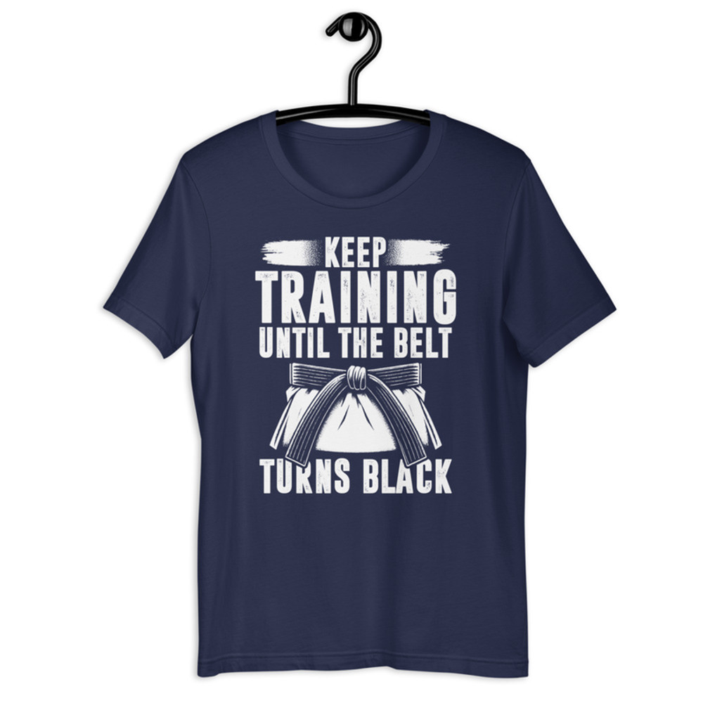 Keep Training Until The Belt Turns Black Martial Art Unisex Tshirt 2