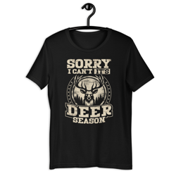 sorry i can not it is deer season unisex t-shirt