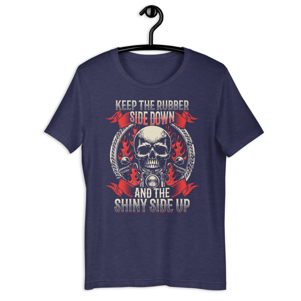 Keep The Rubber Side Down And The Shiny Side Up Unisex Tshirt 3