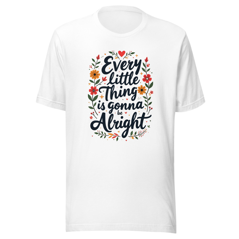 Every Little Thing Is Gonna Be Alright Positive Vibes Graphic Tee Unisex Staple Eco Tshirt 1