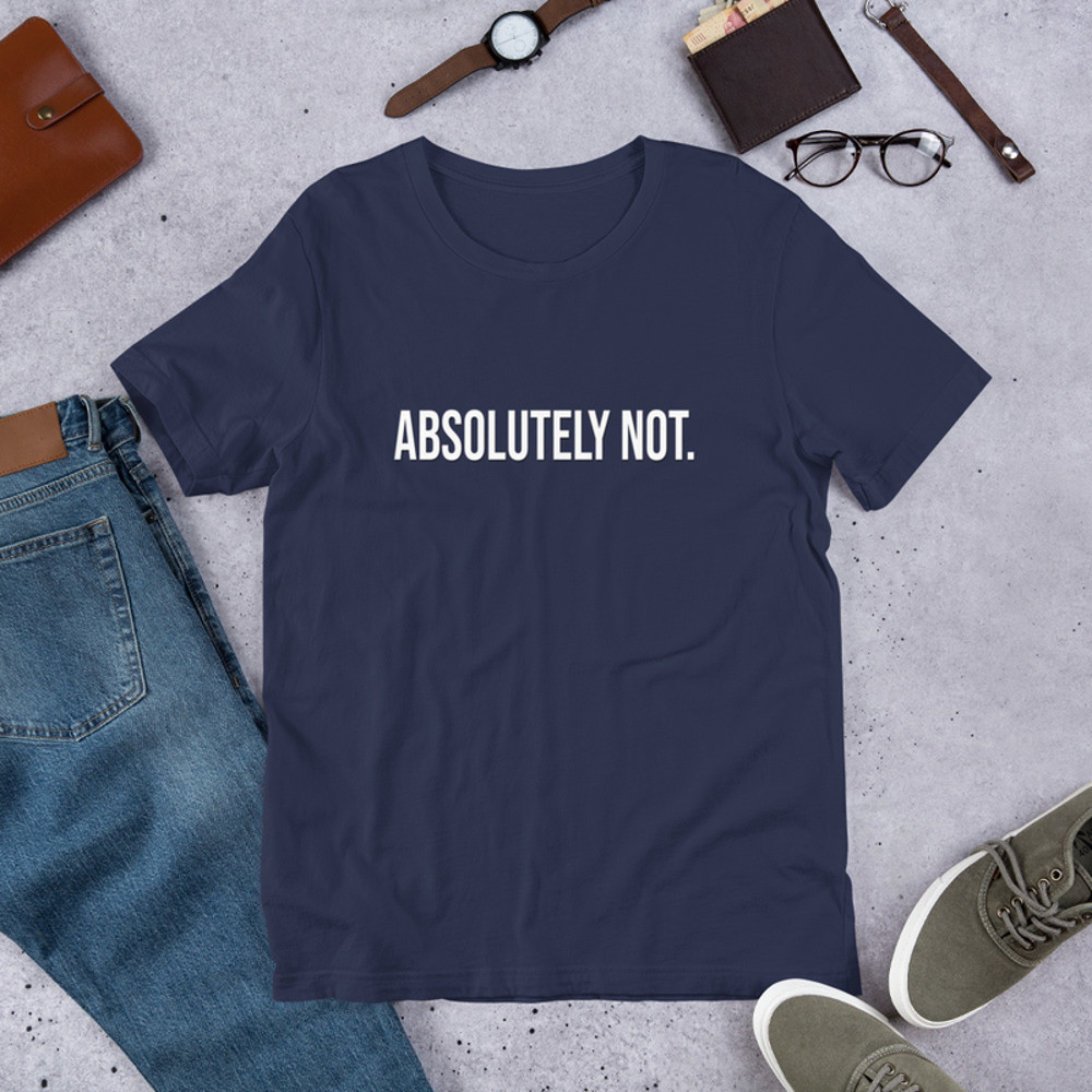 Comfort Colors Absolutely Not Shirt Sarcastic Statement Tee Mom Dad Life Shirt Comfort Color Shirt 1