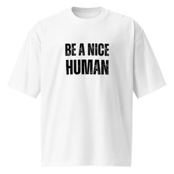 be a nice human oversized heavyweight t-shirt