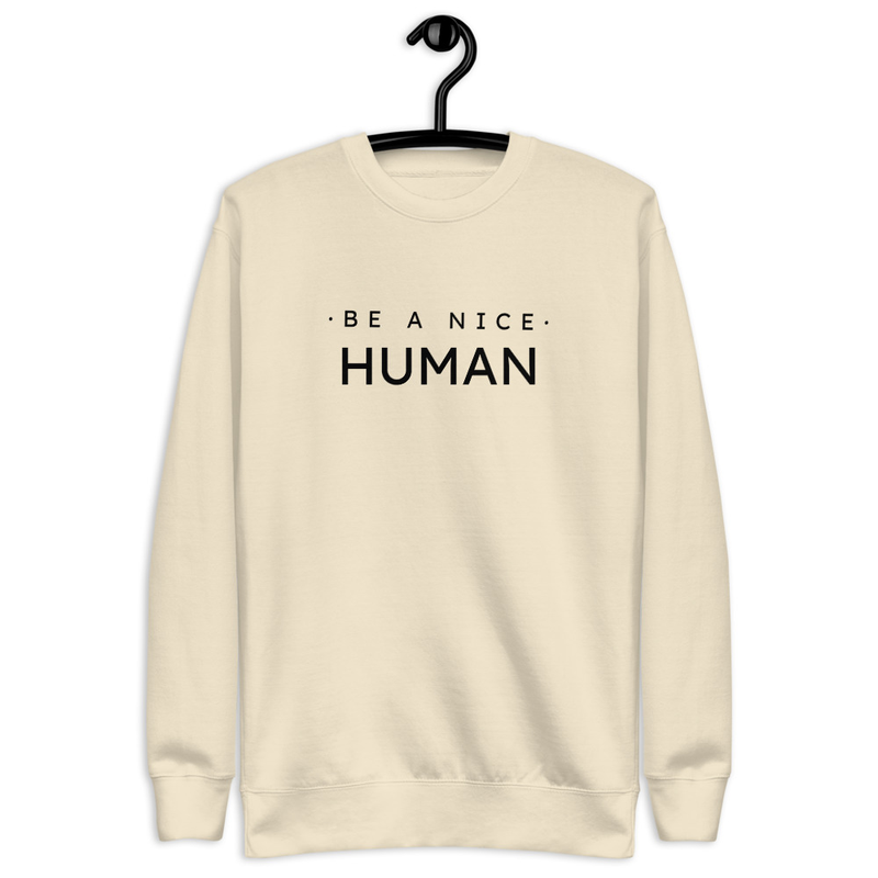 Be A Nice Human Unisex Premium Sweatshirt 0