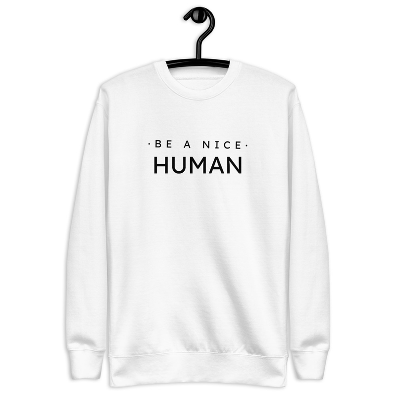 Be A Nice Human Unisex Premium Sweatshirt 1