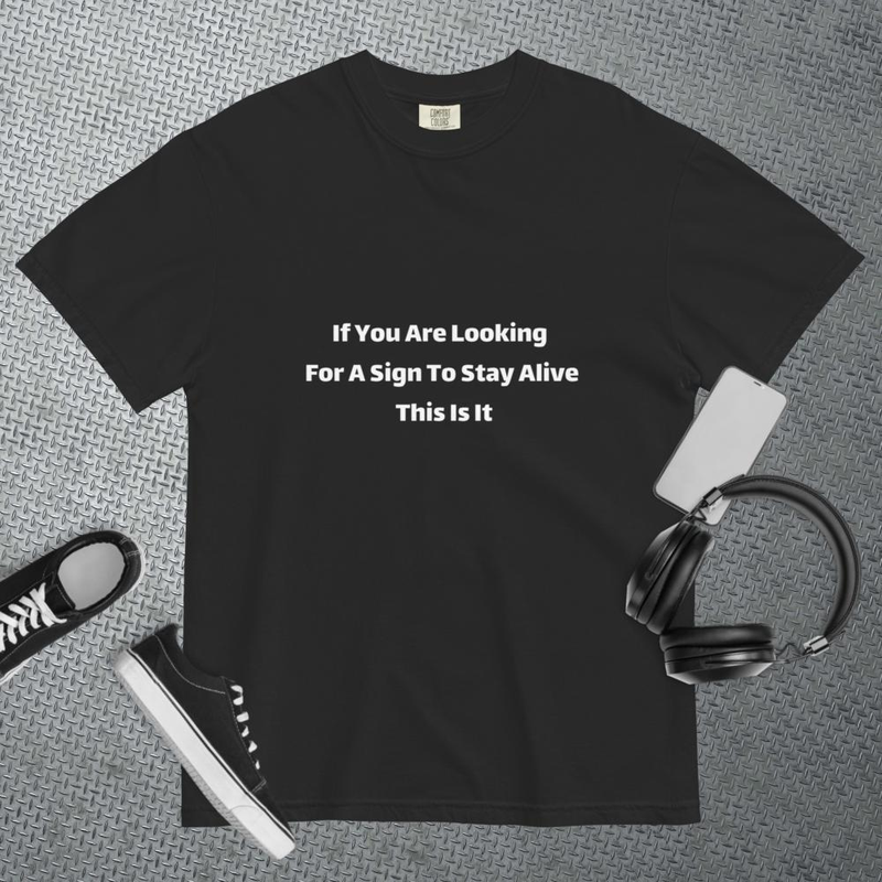 If You Are Looking For A Sign To Stay Alive This Is It Tee 0