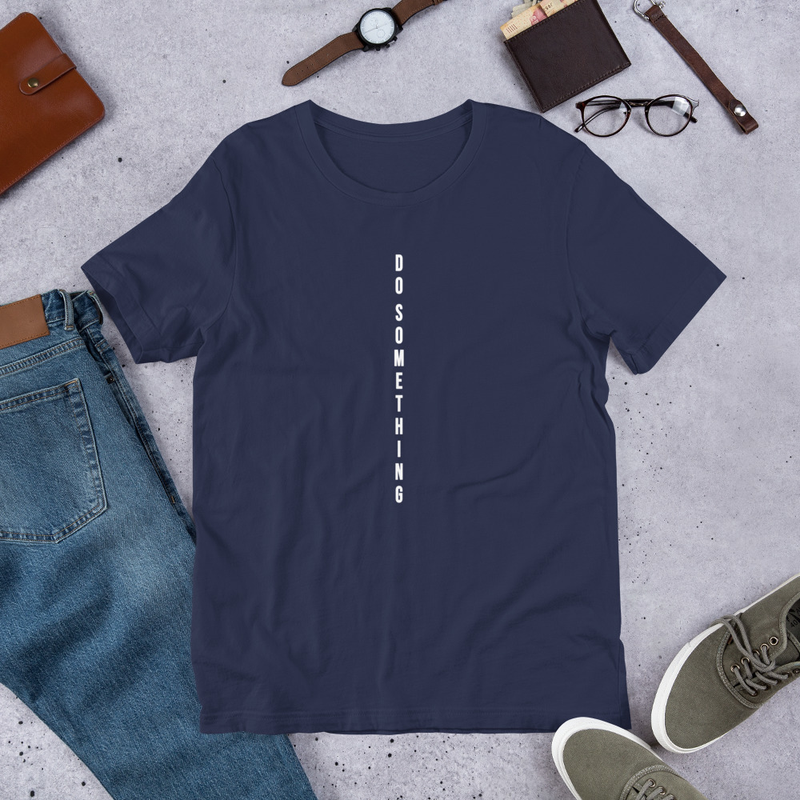 Do Something Unisex Tshirt 3