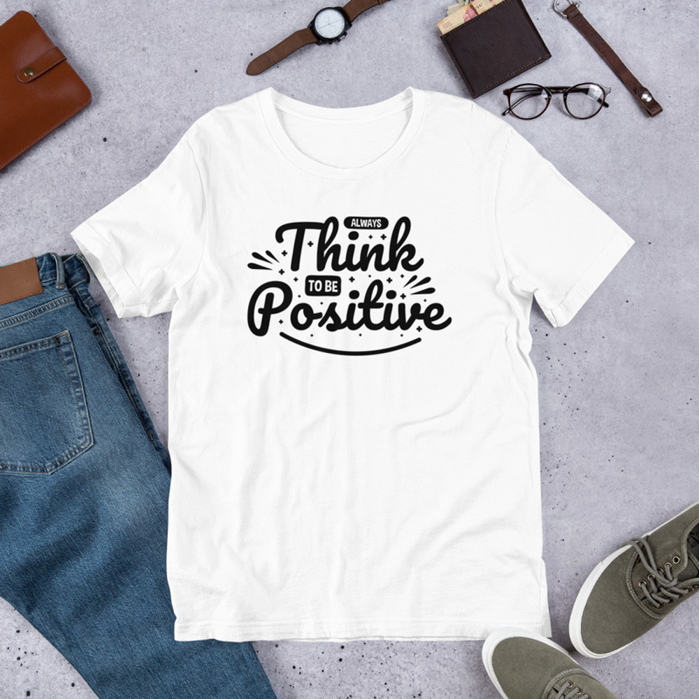 Always Think To Be Positive Unisex t-shirt