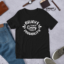 believe in every possibility unisex t-shirt