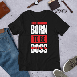 Born To Be Boss Unisex t-shirt