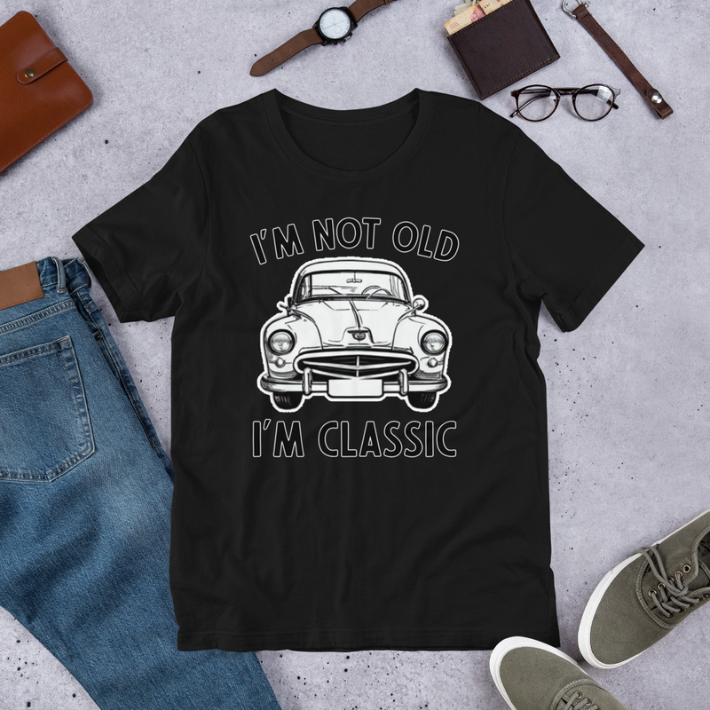 I'm Not Old I'm Classic Unisex t-shirt