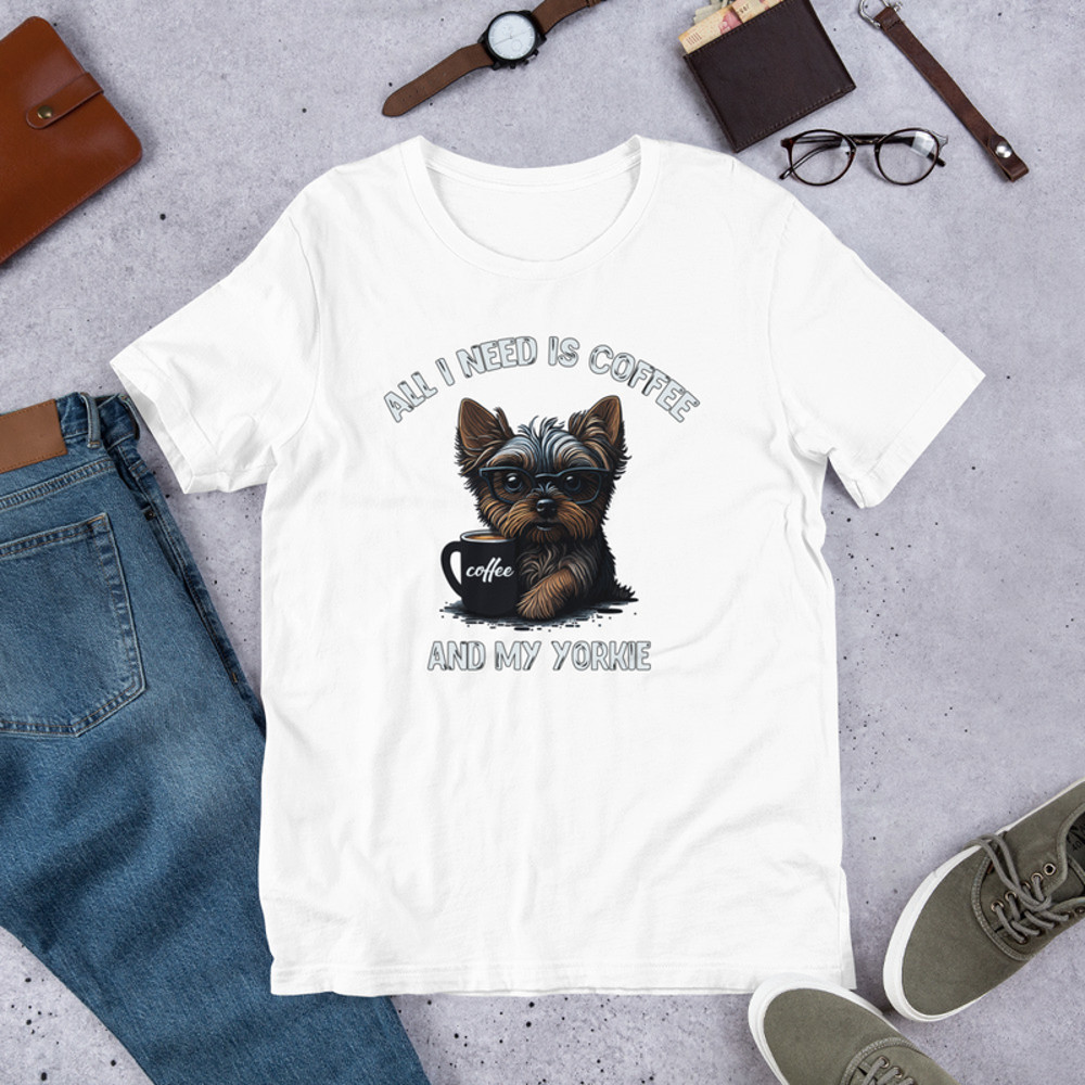 All I Need Is Coffee And My Yorkie Unisex t-shirt