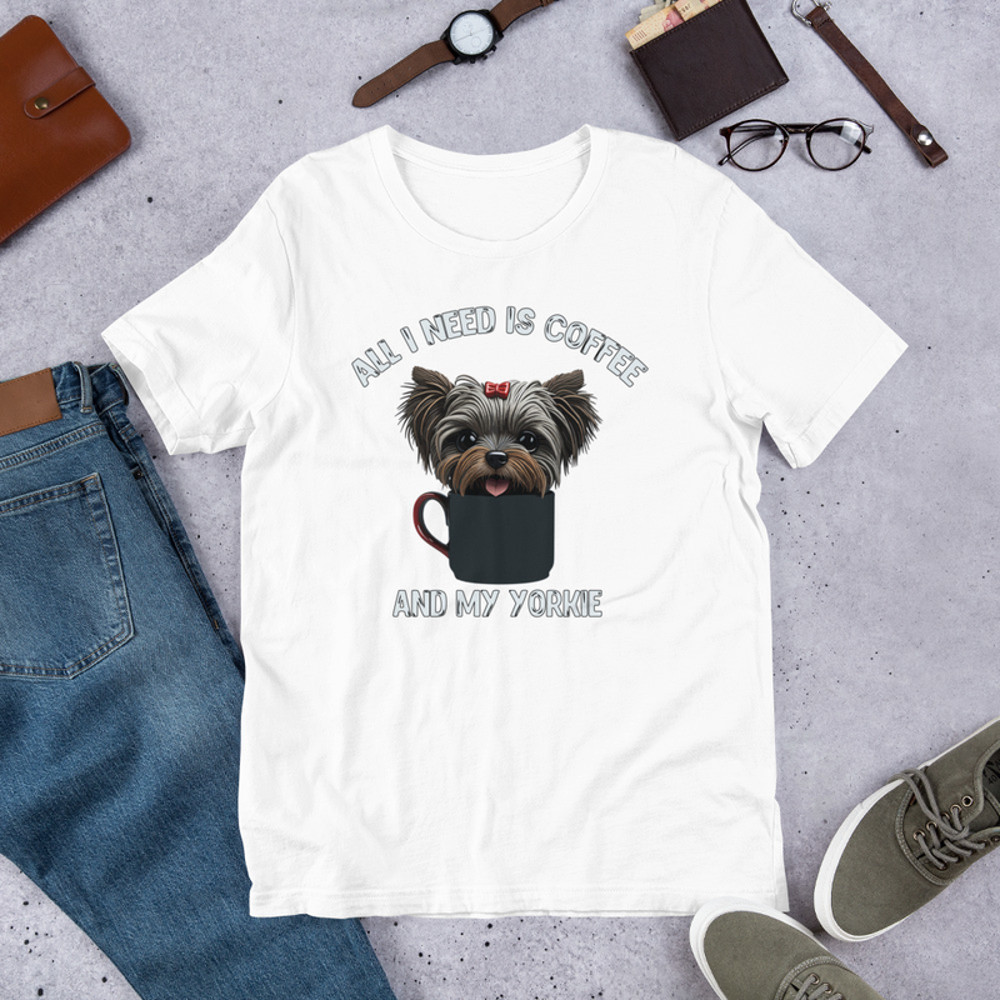 All I Need Is Coffee And My Yorkie Unisex t-shirt