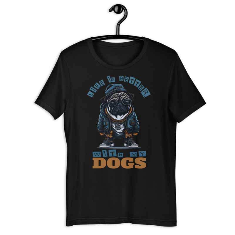 Life is Better With My Dogs Unisex t-shirt