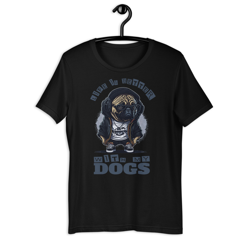 Life is Better With My Dogs Unisex t-shirt