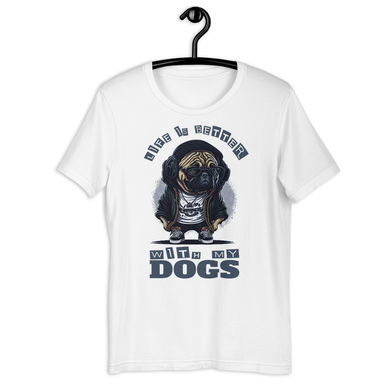 Life is Better With My Dogs Unisex t-shirt