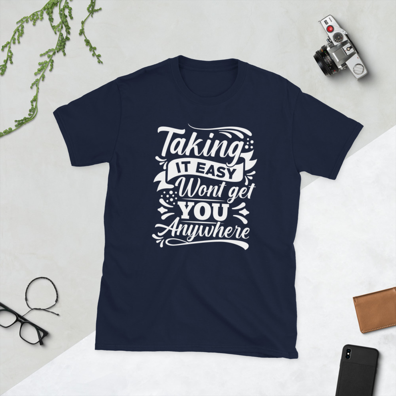 Taking it Easy Wont Get You Anywere Short-Sleeve Unisex T-Shirt