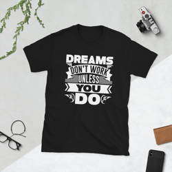 dreams don't unless you do short-sleeve unisex t-shirt
