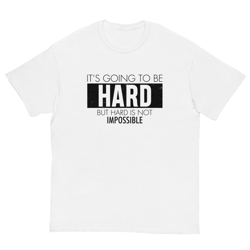 It's Going To Be Hard But Hard is Not Impossible Motivation Men's classic tee