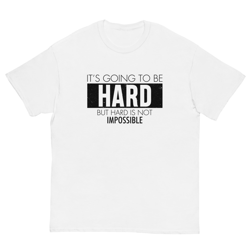 it's going to be hard but hard is not impossible motivation men's classic tee