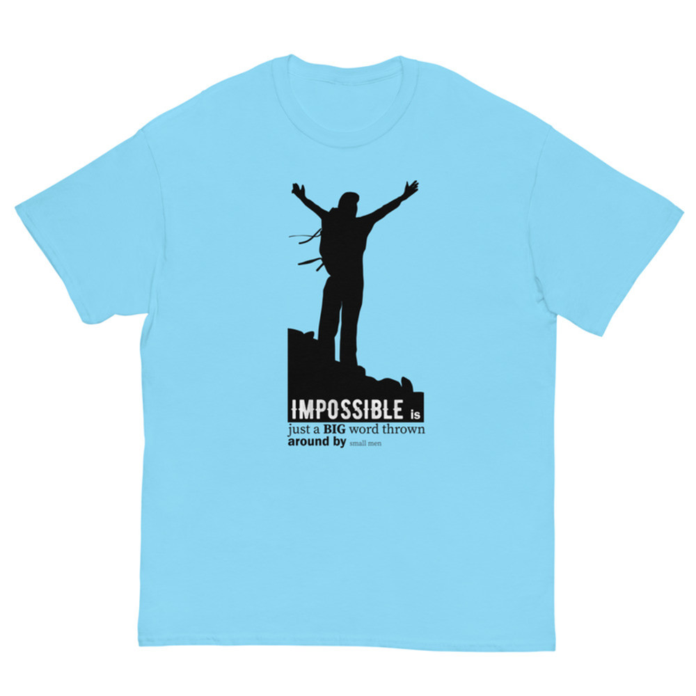 Impossible is Just a Big Word Thrown Around By Small Men Men's classic tee
