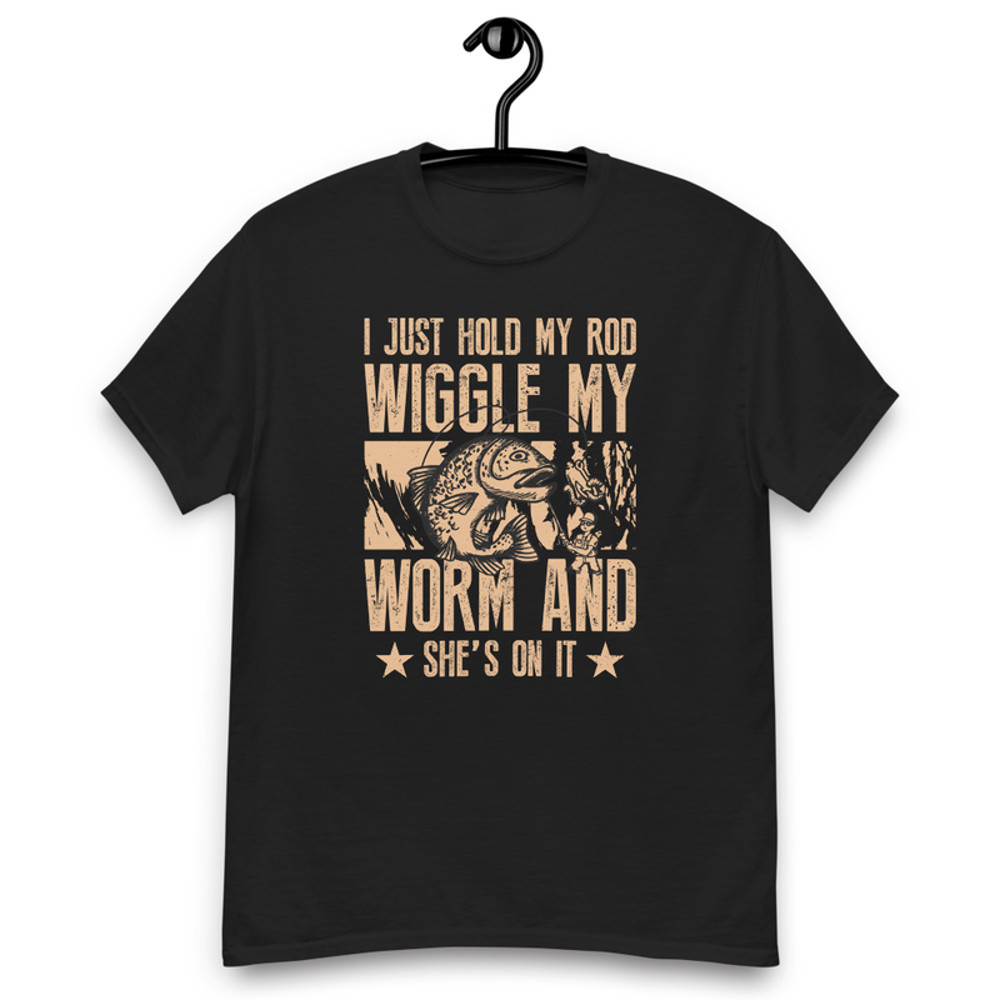 I Just Hold My Rod Wiggle My Worm Men's classic tee