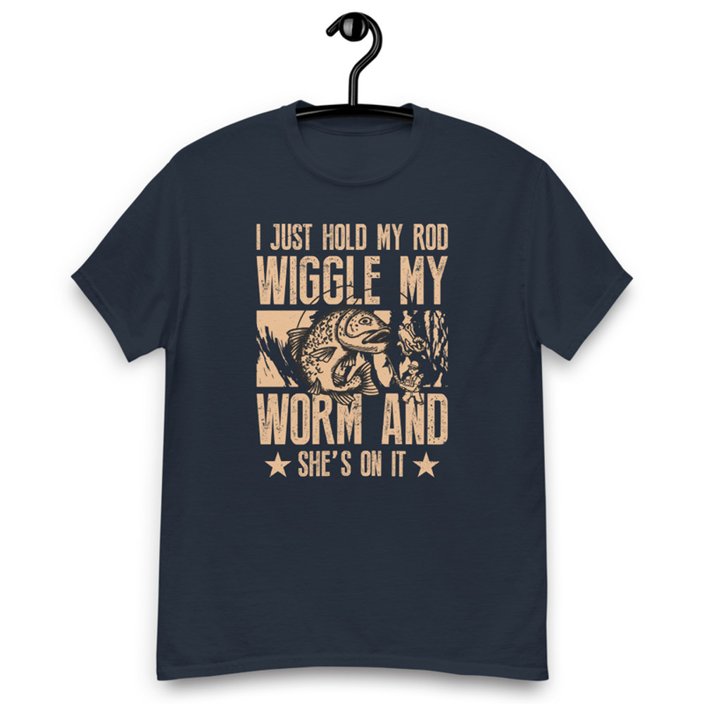 I Just Hold My Rod Wiggle My Worm Men's classic tee