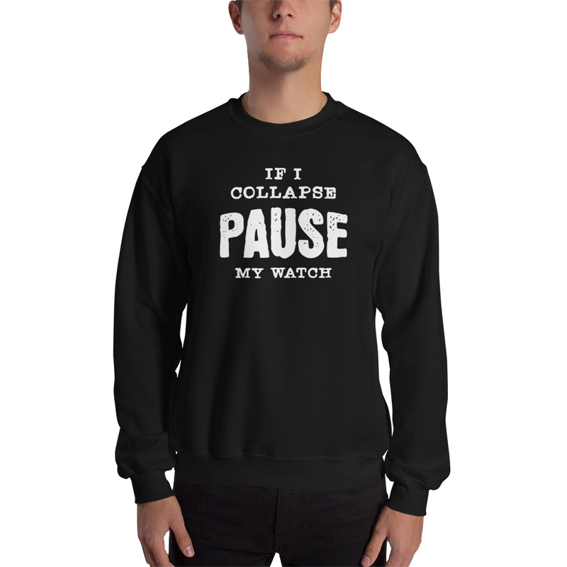 If I Collapse Pause My Watch Unisex Sweatshirt
