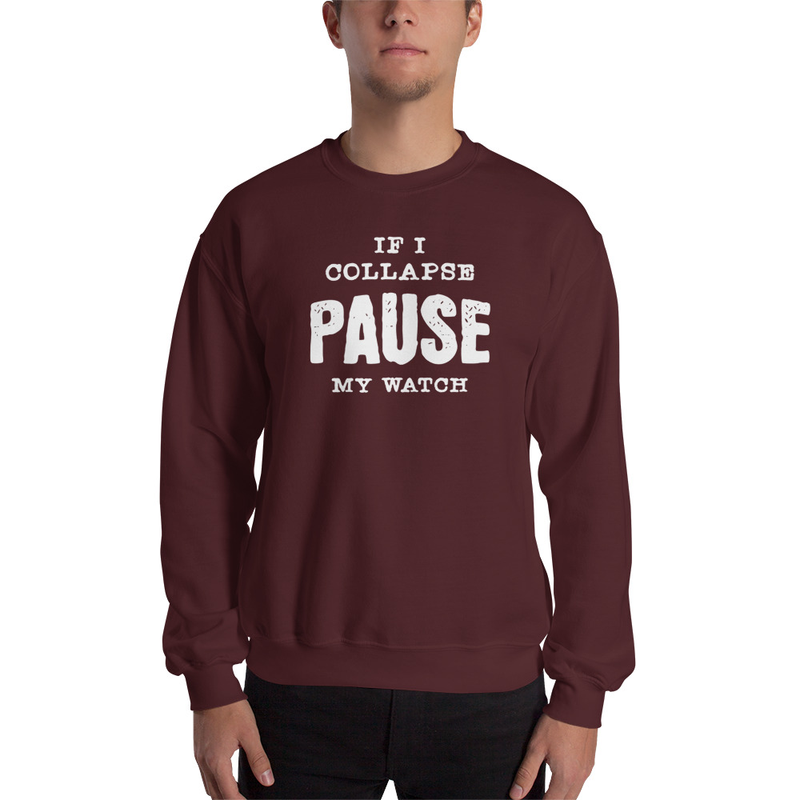 If I Collapse Pause My Watch Unisex Sweatshirt