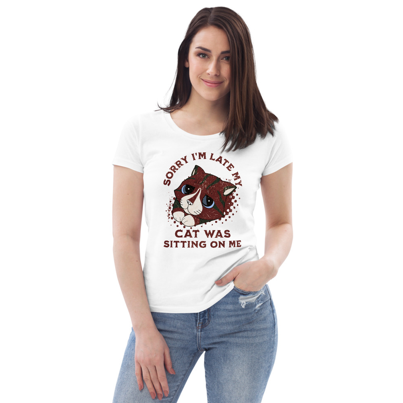 Sorry-Im-Late-My-Cat-Was-Sitting-on-Me.Women's fitted eco tee